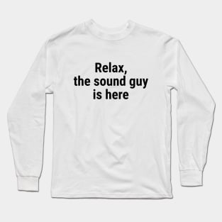 Relax the sound guy is here Black Long Sleeve T-Shirt